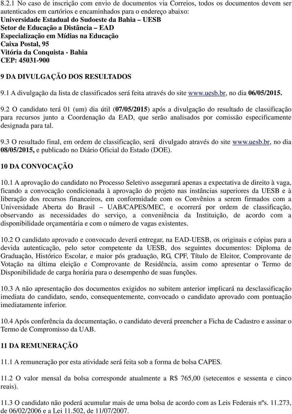 1 A divulgação da lista de classificados será feita através do site www.uesb.br, no dia 06/05/2015. 9.