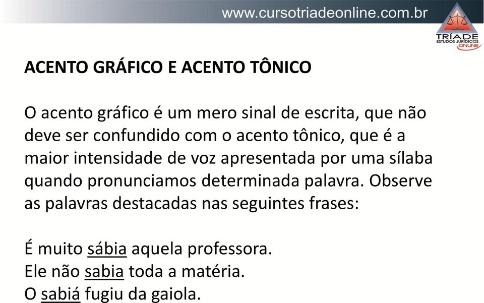 sílaba quando pronunciamos determinada palavra.