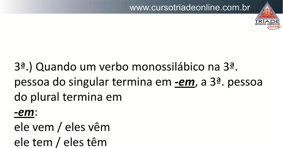 a 3ª. pessoa do plural termina em -em: