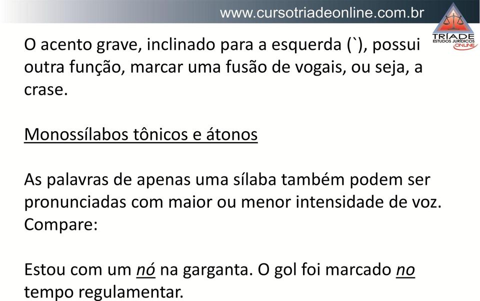 Monossílabos tônicos e átonos As palavras de apenas uma sílaba também podem ser