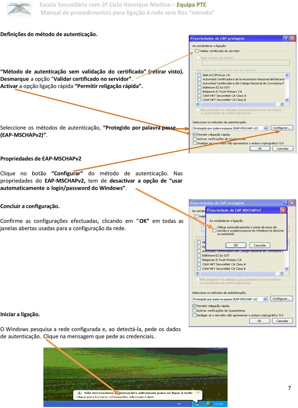 Propriedades de EAP-MSCHAPv2 Clique no botão Configurar do método de autenticação. Nas propriedades do EAP-MSCHAPv2, tem de desactivar a opção de usar automaticamente o login/password do Windows.