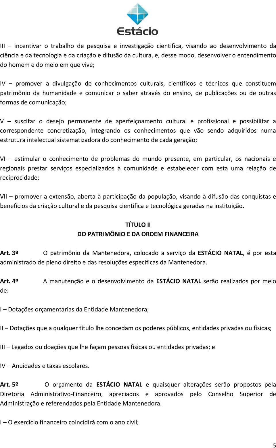 ou de outras formas de comunicação; V suscitar o desejo permanente de aperfeiçoamento cultural e profissional e possibilitar a correspondente concretização, integrando os conhecimentos que vão sendo