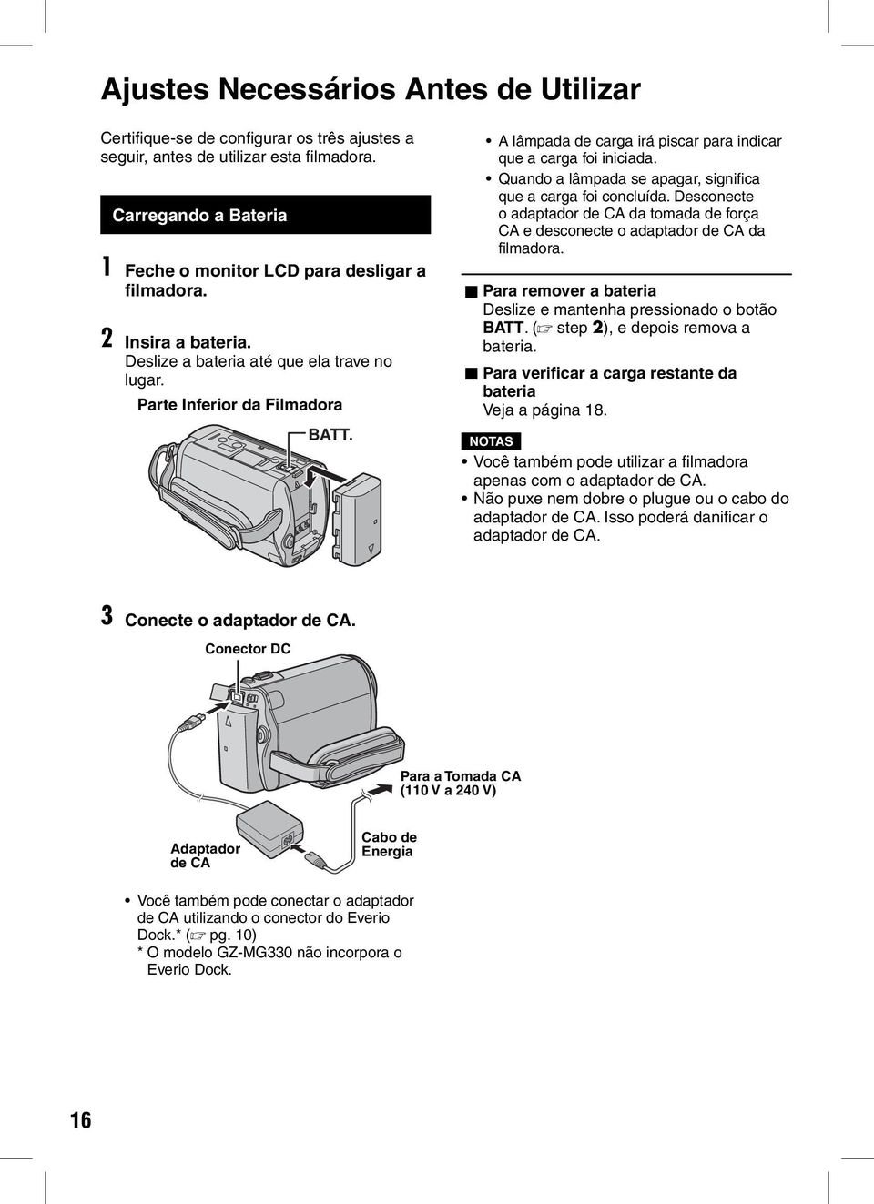 Quando a lâmpada se apagar, signifi ca que a carga foi concluída. Desconecte o adaptador de CA da tomada de força CA e desconecte o adaptador de CA da fi lmadora.