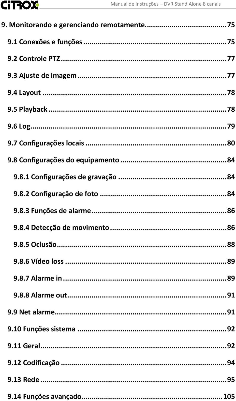 .. 84 9.8.3 Funções de alarme... 86 9.8.4 Detecção de movimento... 86 9.8.5 Oclusão... 88 9.8.6 Vídeo loss... 89 9.8.7 Alarme in... 89 9.8.8 Alarme out.