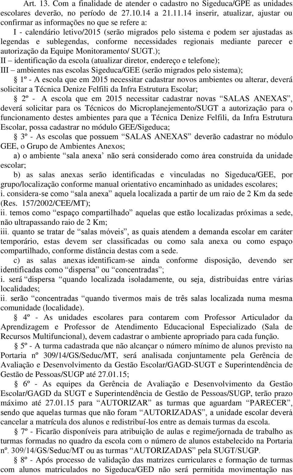 necessidades regionais mediante parecer e autorização da Equipe Monitoramento/ SUGT.