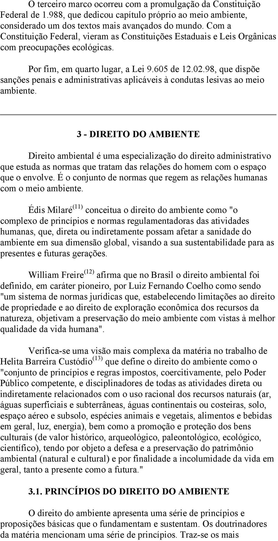 98, que dispõe sanções penais e administrativas aplicáveis à condutas lesivas ao meio ambiente.