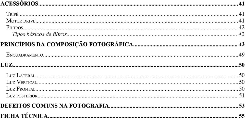 .. 43 ENQUADRAMENTO...49 LUZ...50 LUZ LATERAL... 50 LUZ VERTICAL.