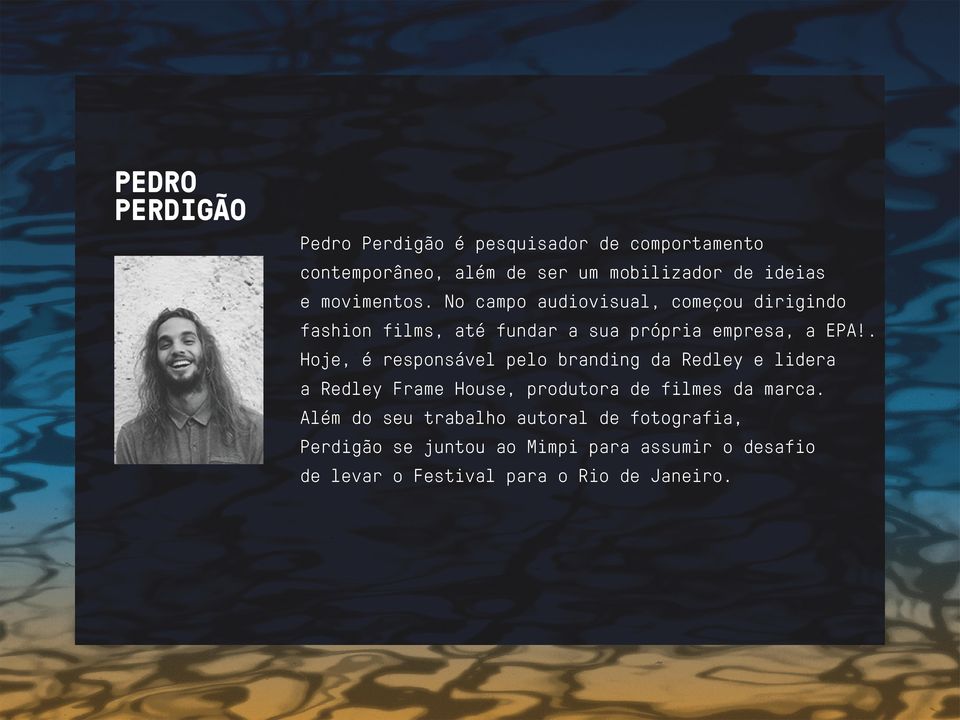 . Hoje, é responsável pelo branding da Redley e lidera a Redley Frame House, produtora de filmes da marca.