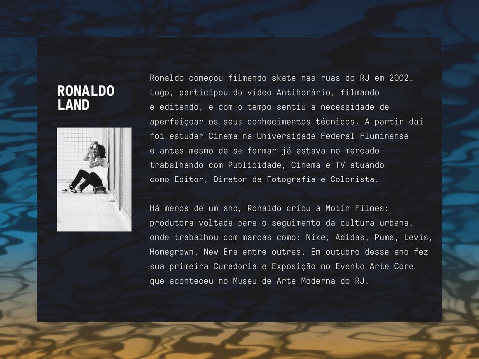 A partir daí foi estudar Cinema na Universidade Federal Fluminense e antes mesmo de se formar já estava no mercado trabalhando com Publicidade, Cinema e TV atuando como Editor, Diretor