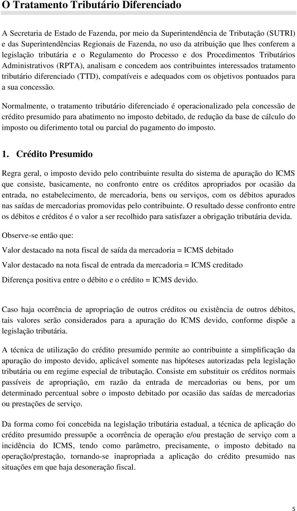 diferenciado (TTD), compatíveis e adequados com os objetivos pontuados para a sua concessão.