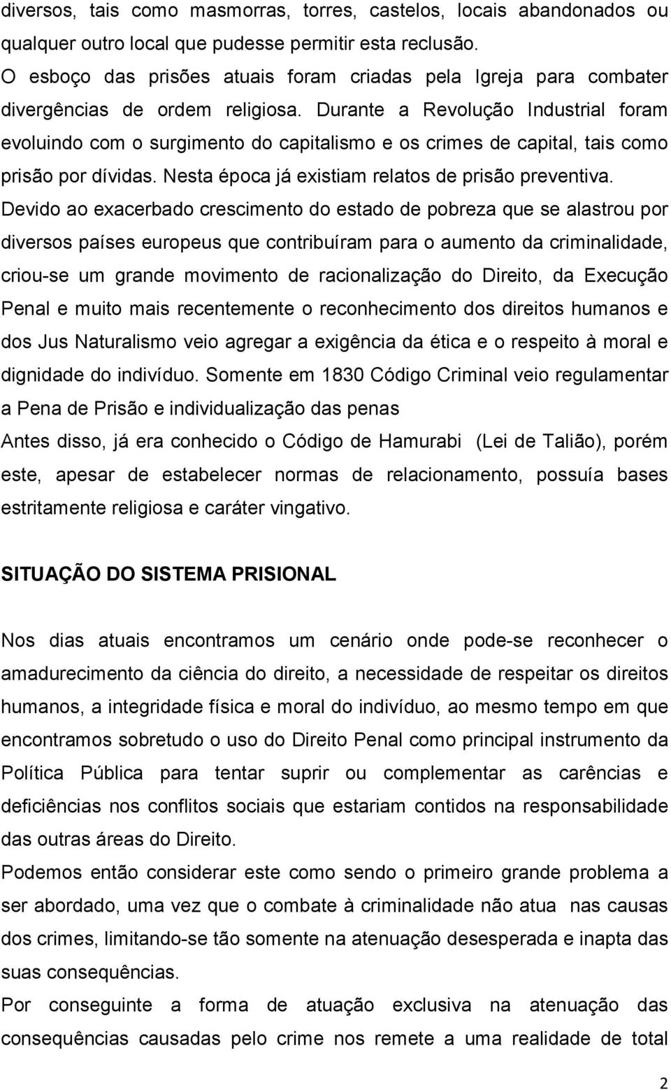 Durante a Revolução Industrial foram evoluindo com o surgimento do capitalismo e os crimes de capital, tais como prisão por dívidas. Nesta época já existiam relatos de prisão preventiva.