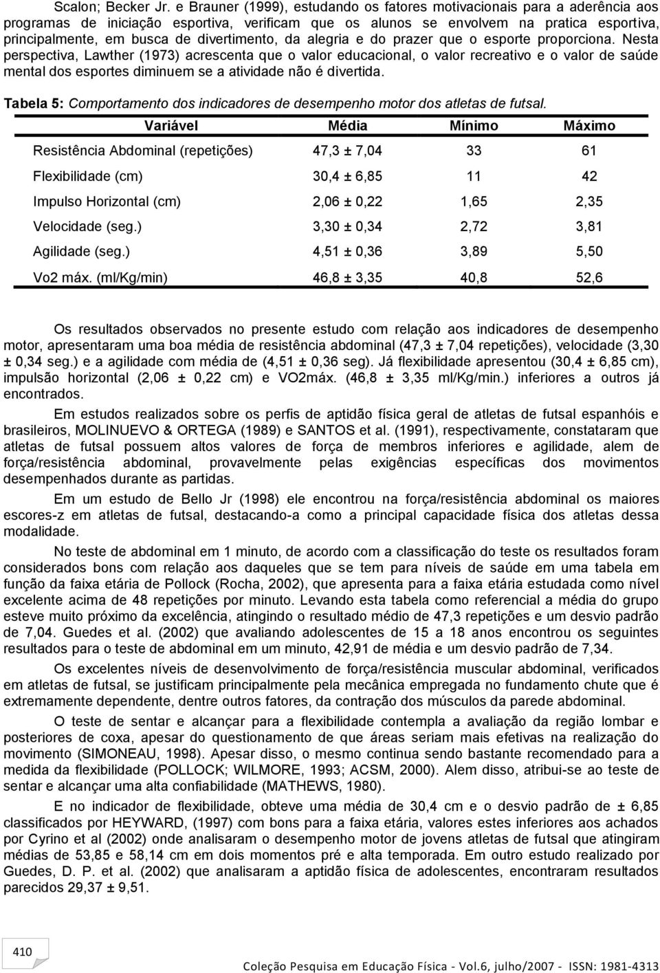 divertimento, da alegria e do prazer que o esporte proporciona.