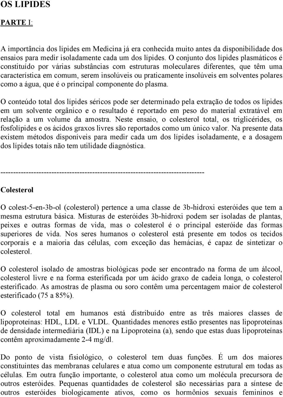 solventes polares como a água, que é o principal componente do plasma.