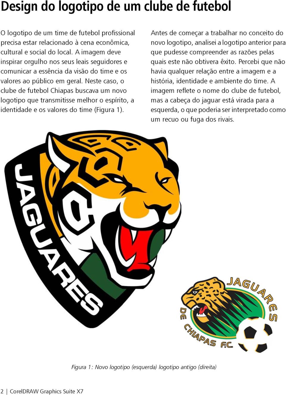 Neste caso, o clube de futebol Chiapas buscava um novo logotipo que transmitisse melhor o espírito, a identidade e os valores do time (Figura 1).