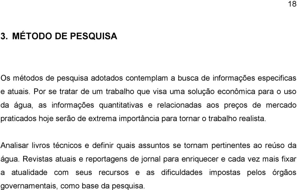 praticados hoje serão de extrema importância para tornar o trabalho realista.