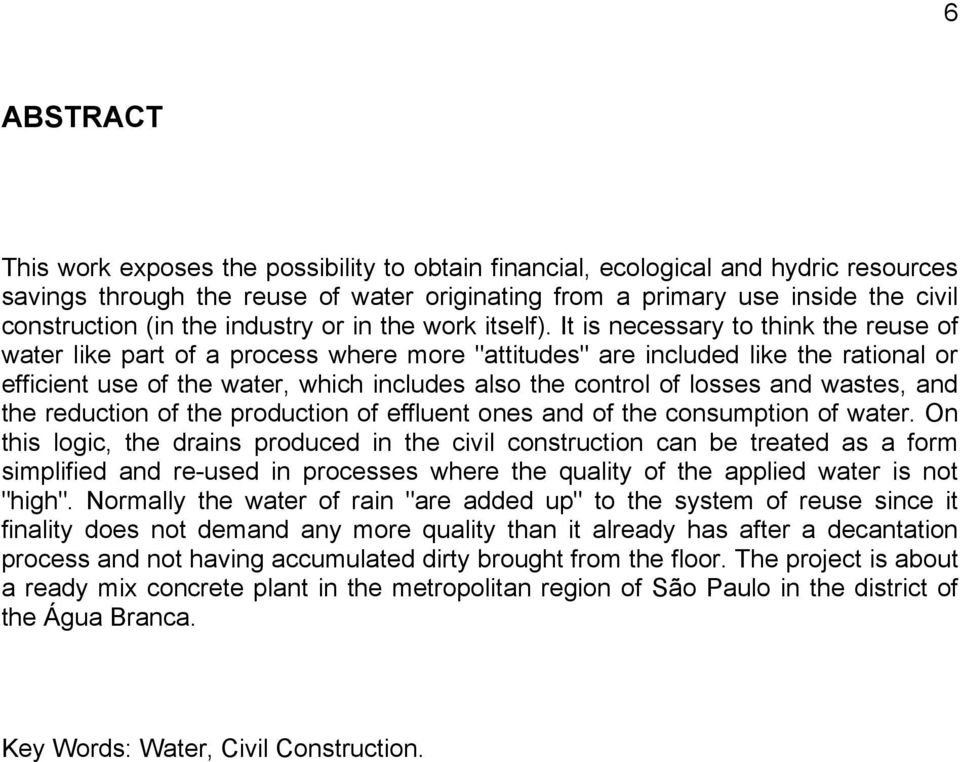 It is necessary to think the reuse of water like part of a process where more "attitudes" are included like the rational or efficient use of the water, which includes also the control of losses and