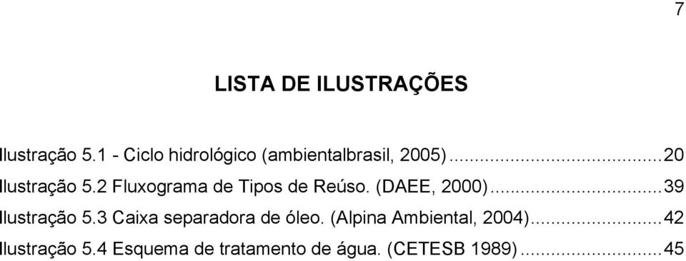 2 Fluxograma de Tipos de Reúso. (DAEE, 2000)...39 Ilustração 5.