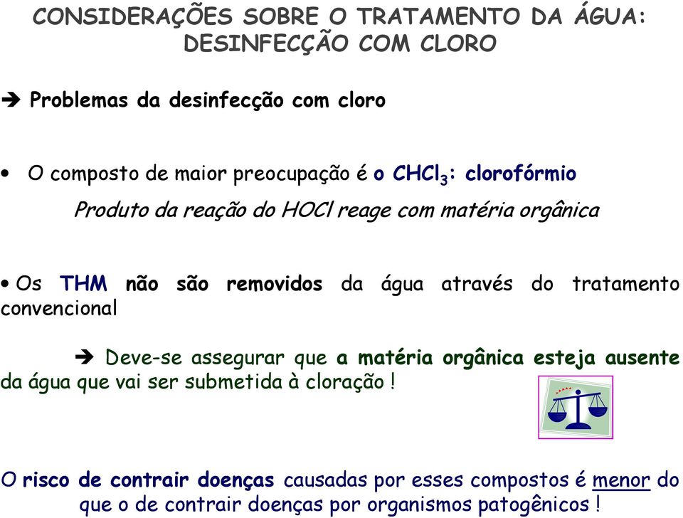 através do tratamento convencional Deve-se assegurar que a matéria orgânica esteja ausente da água que vai ser submetida à