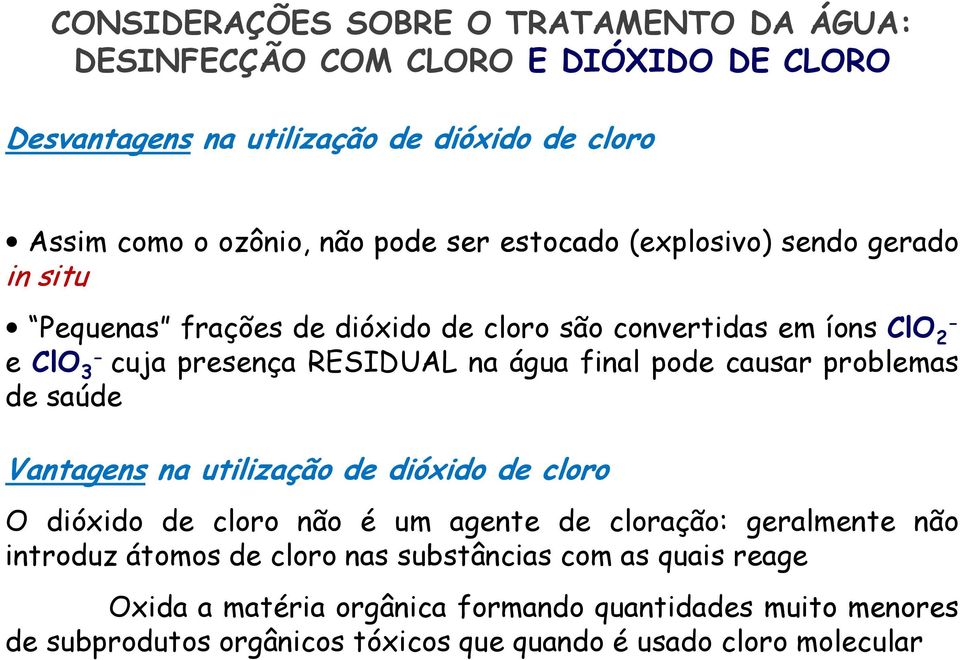 pode causar problemas de saúde Vantagens na utilização de dióxido de cloro O dióxido de cloro não é um agente de cloração: geralmente não introduz átomos de