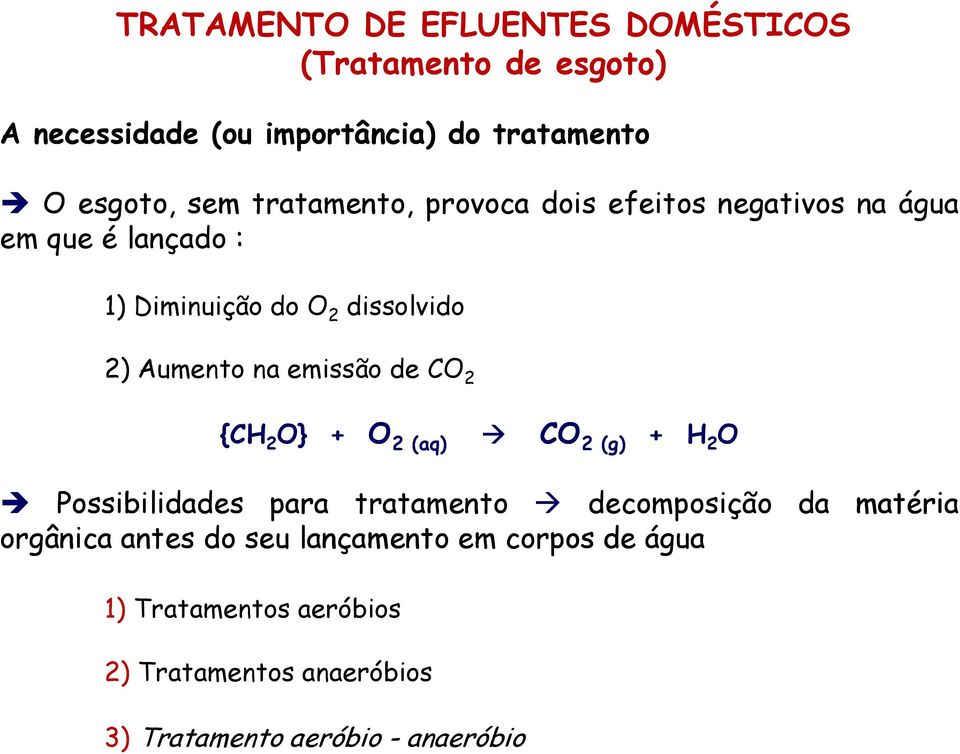 emissão de CO 2 {CH 2 O} + O 2 (aq) CO 2 (g) + H 2 O Possibilidades para tratamento decomposição da matéria orgânica