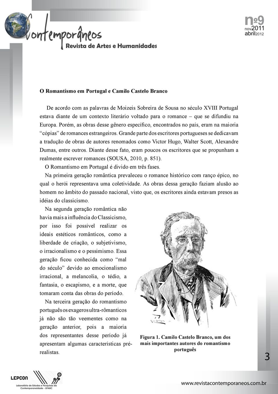 Grande parte dos escritores portugueses se dedicavam a tradução de obras de autores renomados como Victor Hugo, Walter Scott, Alexandre Dumas, entre outros.