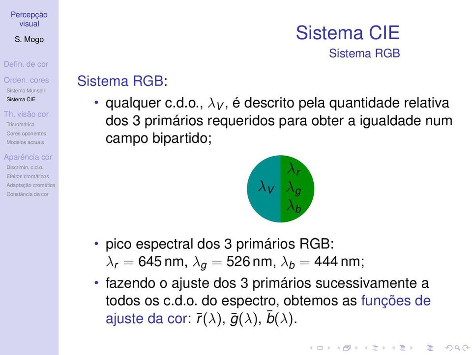 num campo bipartido; λ V λ r λ g λ b pico espectral dos 3 primários RGB: λ r = 645 nm, λ g =