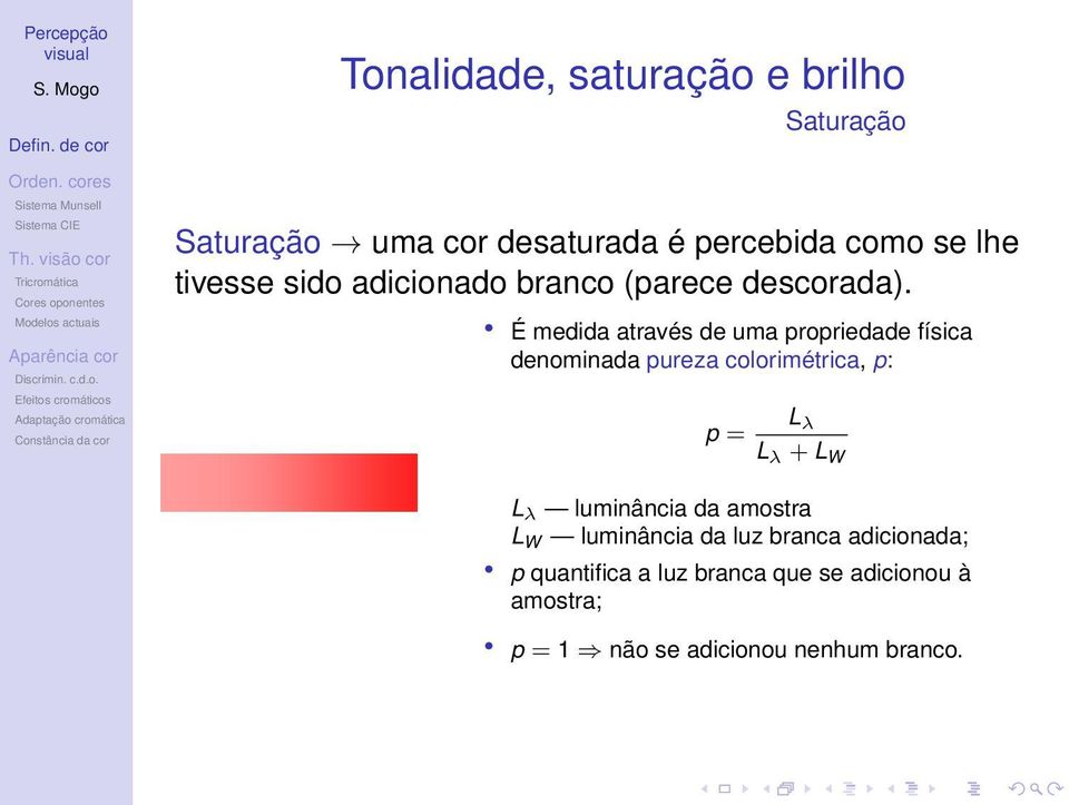 É medida através de uma propriedade física denominada pureza colorimétrica, p: L λ p = L λ + L W L