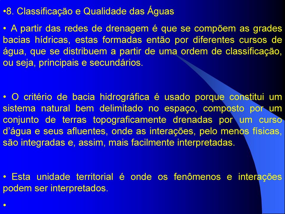 O critério de bacia hidrográfica é usado porque constitui um sistema natural bem delimitado no espaço, composto por um conjunto de terras topograficamente