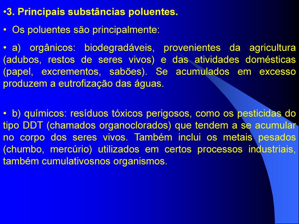 atividades domésticas (papel, excrementos, sabões). Se acumulados em excesso produzem a eutrofização das águas.