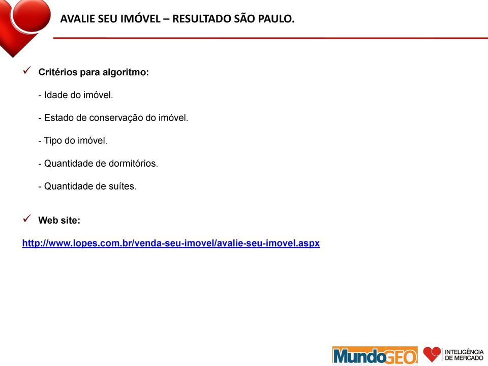 - Estado de conservação do imóvel. - Tipo do imóvel.