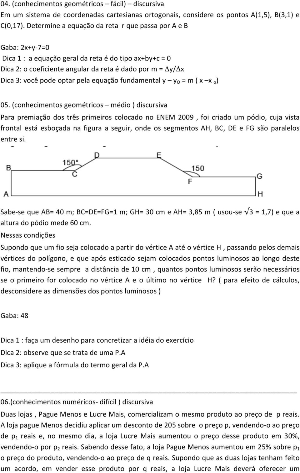 optar pela equação fundamental y y O = m ( x x o ) 05.