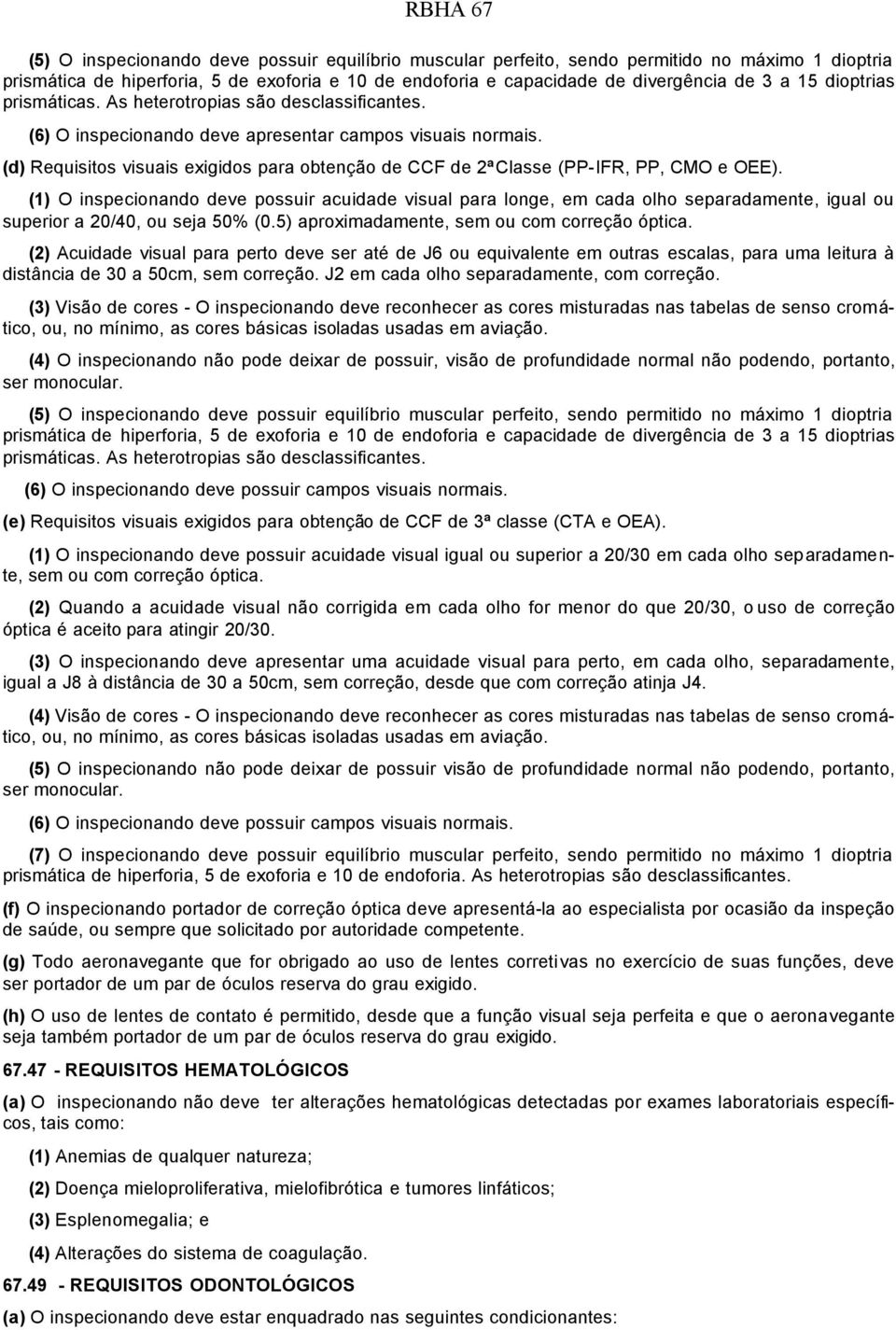 (d) Requisitos visuais exigidos para obtenção de CCF de 2ªClasse (PP-IFR, PP, CMO e OEE).