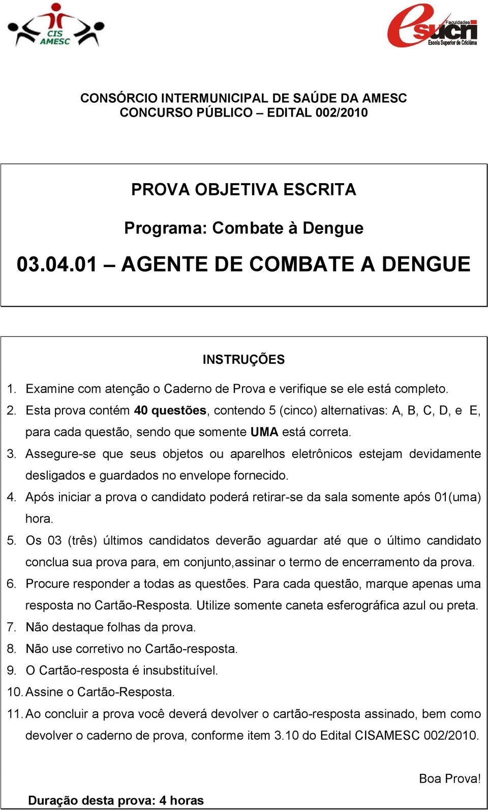 Assegure-se que seus objetos ou aparelhos eletrônicos estejam devidamente desligados e guardados no envelope fornecido. 4.