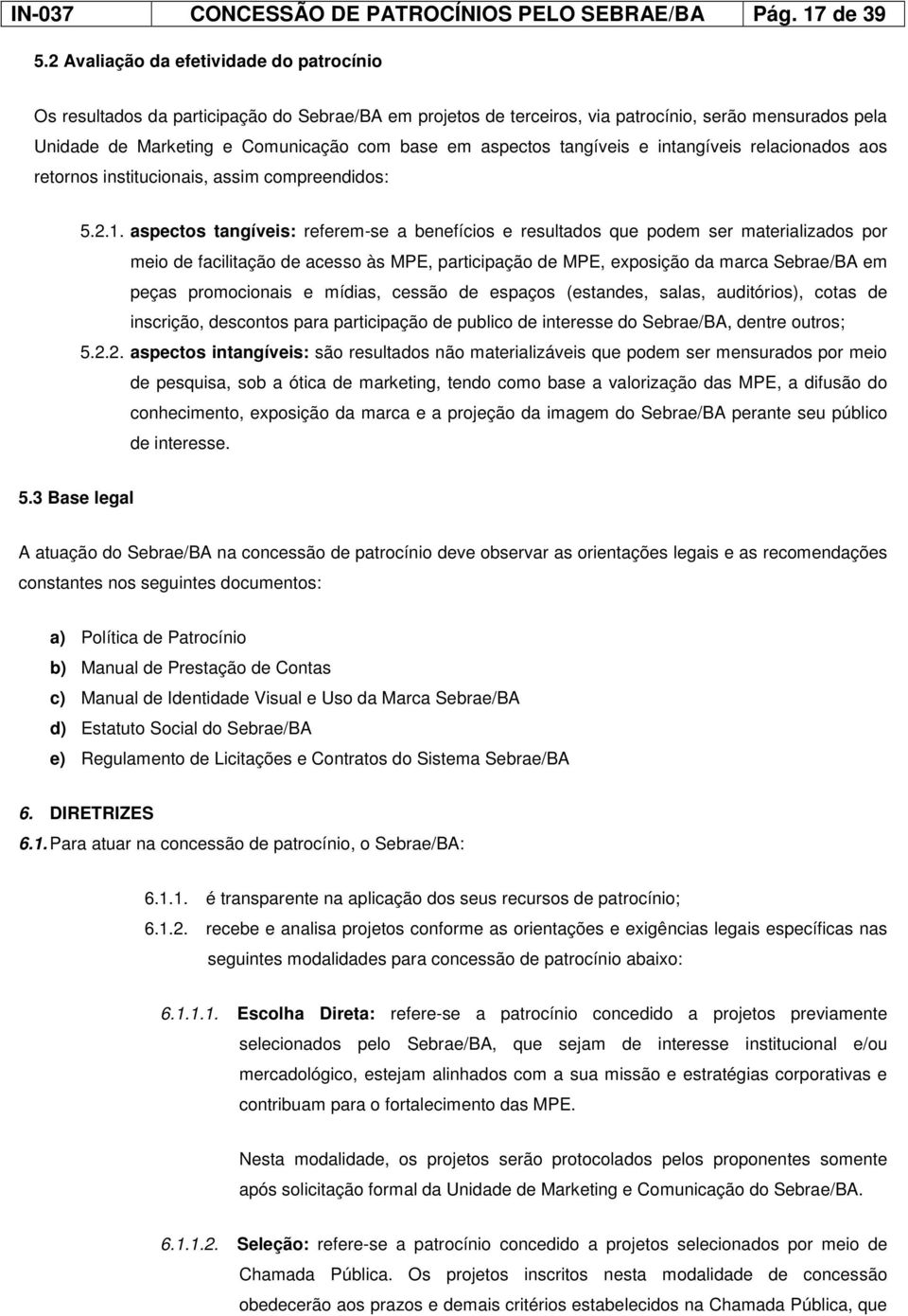 aspectos tangíveis e intangíveis relacionados aos retornos institucionais, assim compreendidos: 5.2.1.