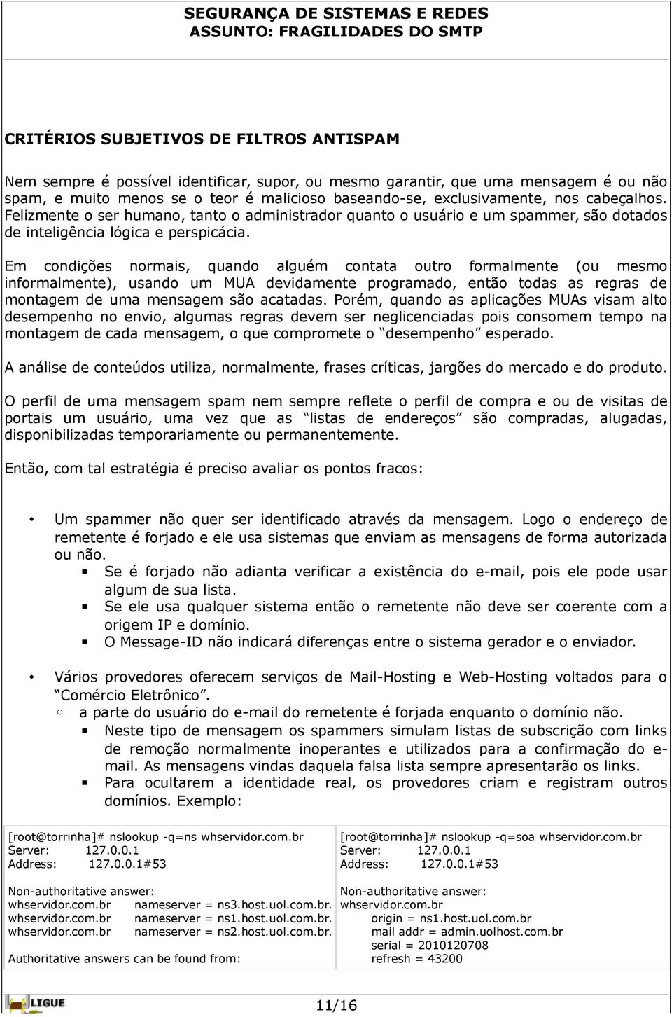 Em condições normais, quando alguém contata outro formalmente (ou mesmo informalmente), usando um MUA devidamente programado, então todas as regras de montagem de uma mensagem são acatadas.