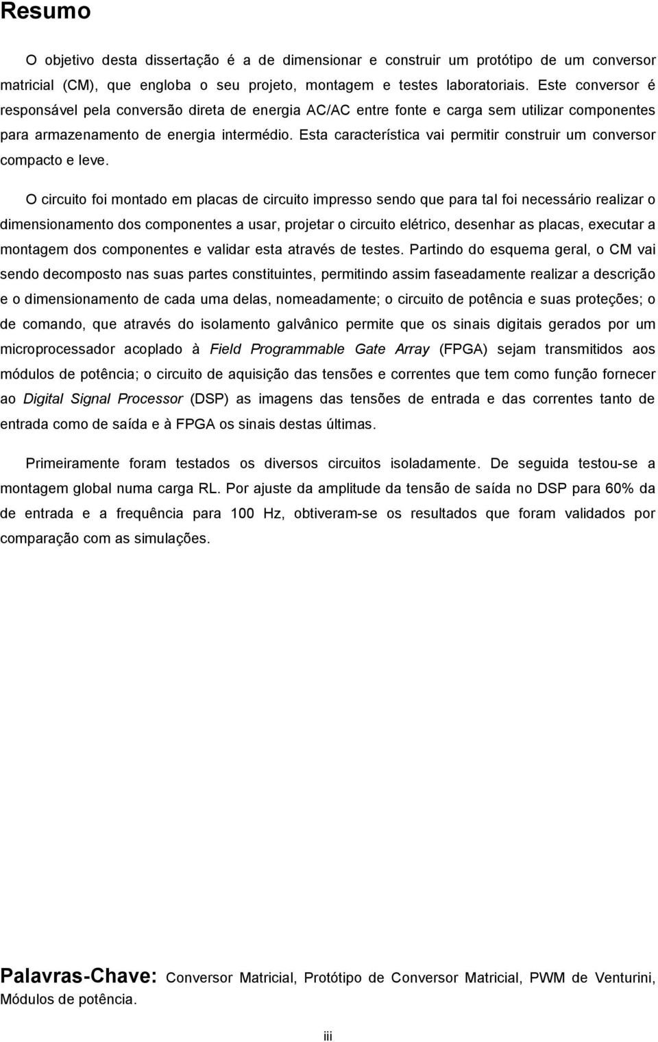 Esta característica vai permitir construir um conversor compacto e leve.