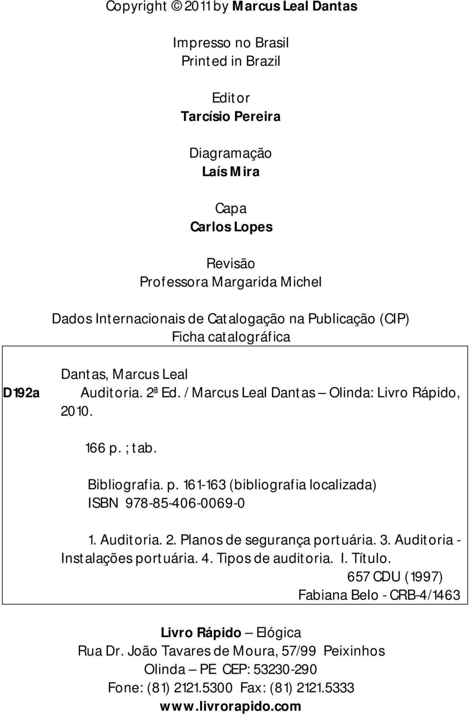 Bibliografia. p. 161-163 (bibliografia localizada) ISBN 978-85-406-0069-0 1. Auditoria. 2. Planos de segurança portuária. 3. Auditoria - Instalações portuária. 4. Tipos de auditoria. I. Título.