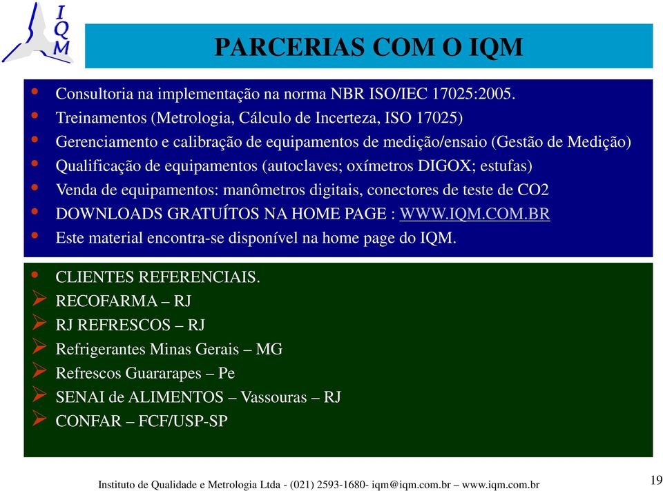 (autoclaves; oxímetros DIGOX; estufas) Venda de equipamentos: manômetros digitais, conectores de teste de CO2 DOWNLOADS GRATUÍTOS NA HOME PAGE : WWW.IQM.COM.