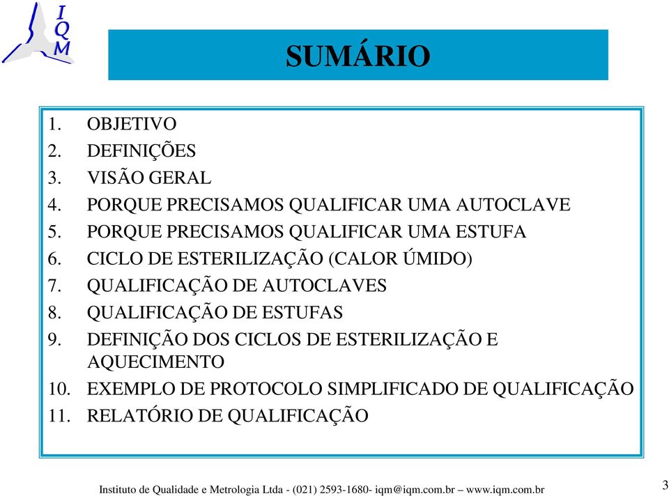 QUALIFICAÇÃO DE ESTUFAS 9. DEFINIÇÃO DOS CICLOS DE ESTERILIZAÇÃO E AQUECIMENTO 10.