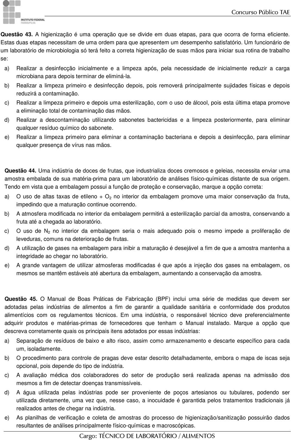 pela necessidade de inicialmente reduzir a carga microbiana para depois terminar de eliminá-la.