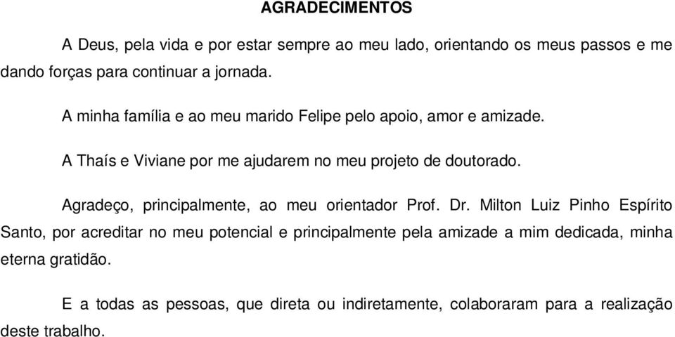 Agradeço, principalmente, ao meu orientador Prof. Dr.