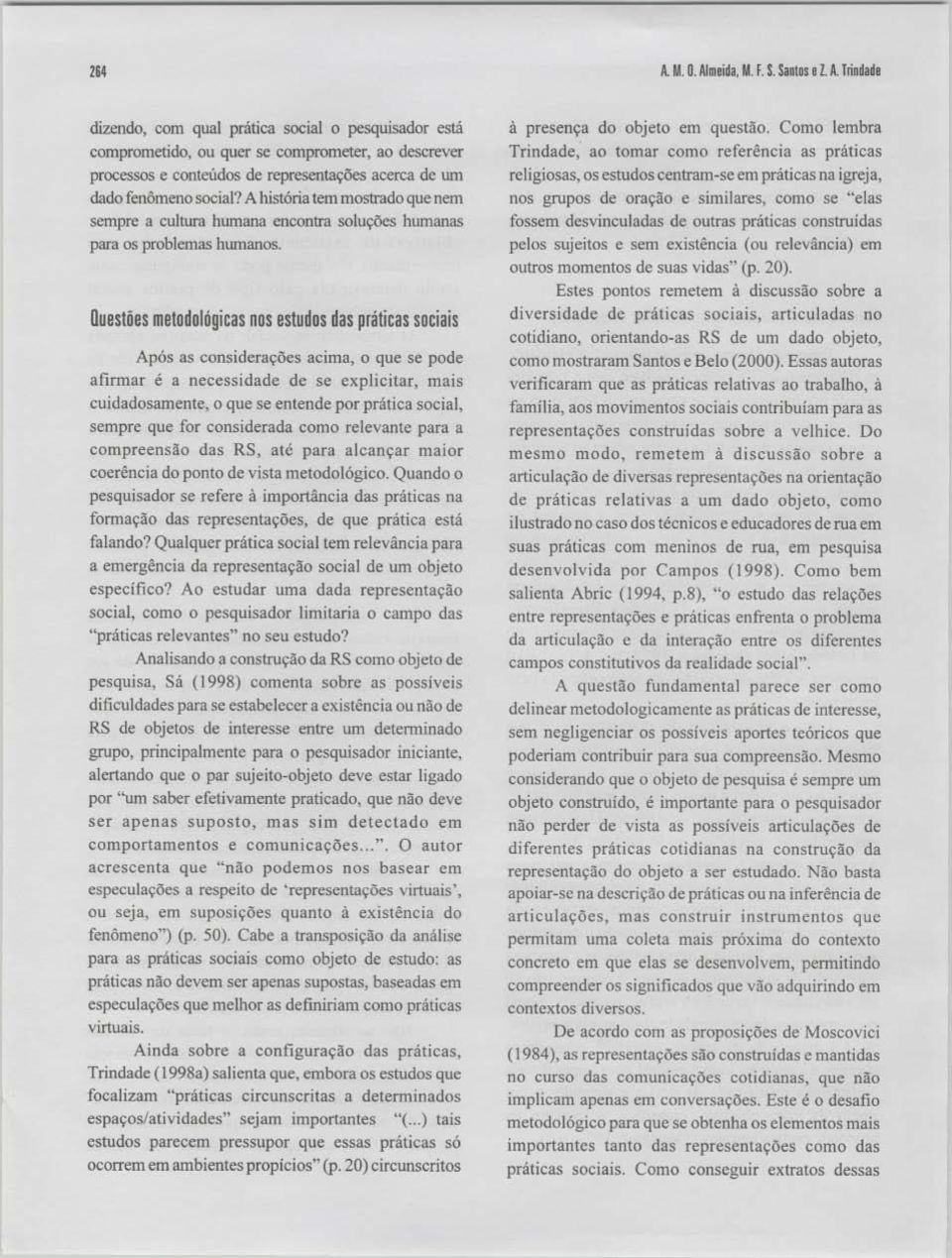 se pode afirmar é a necessidade de se explicitar, mais cuidadosamente, o que se entende por prática social.