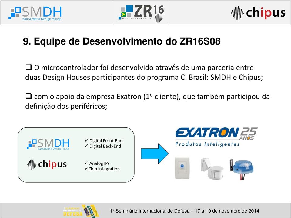 Chipus; com o apoio da empresa Exatron (1 o cliente), que também participou da