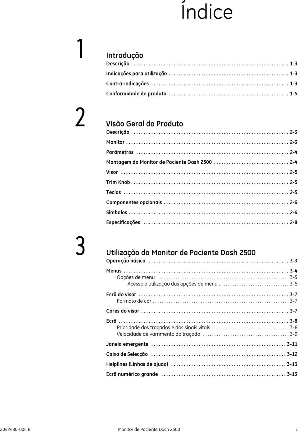 ................................................................ 2-3 Parâmetros............................................................. 2-4 Montagem do Monitor de Paciente Dash 2500.............................. 2-4 Visor.