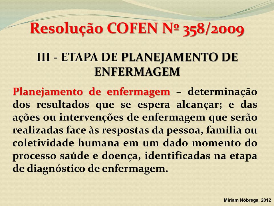 de enfermagem que serão realizadas face às respostas da pessoa, família ou coletividade