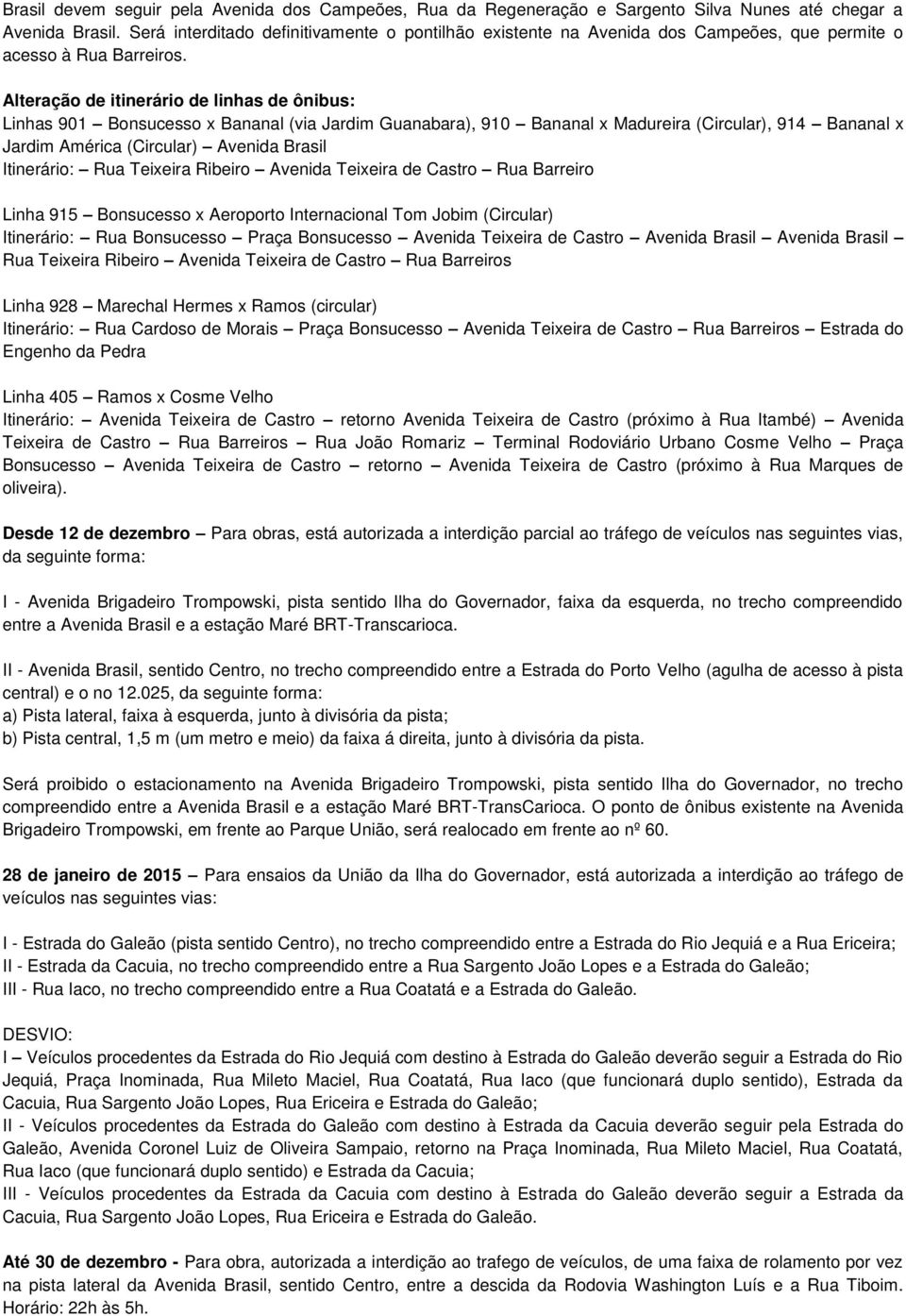 Alteração de itinerário de linhas de ônibus: Linhas 901 Bonsucesso x Bananal (via Jardim Guanabara), 910 Bananal x Madureira (Circular), 914 Bananal x Jardim América (Circular) Avenida Brasil