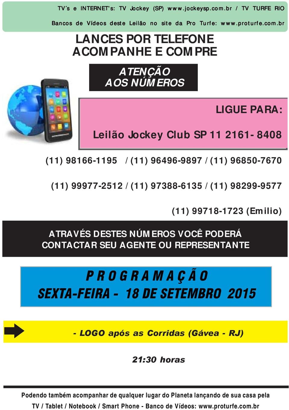 br LANCES POR TELEFONE ACOMPANHE E COMPRE ATENÇÃO AOS NÚMEROS LIGUE PARA: Leilão Jockey Club SP 11 2161-8408 (11) 98166-1195 / (11) 96496-9897 / (11) 96850-7670 (11) 99977-2512