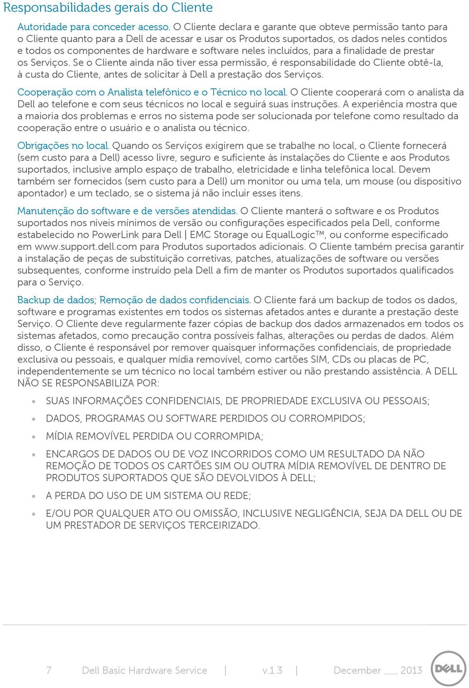 software neles incluídos, para a finalidade de prestar os Serviços.