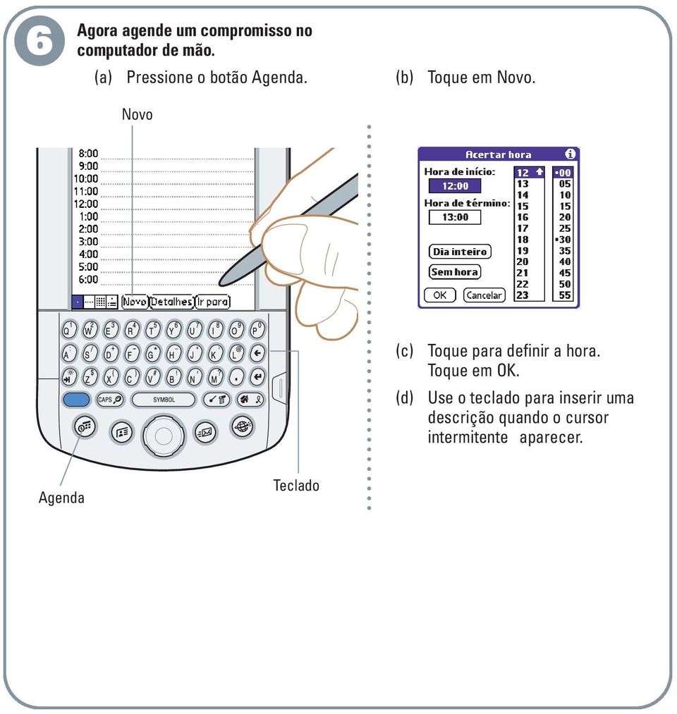 Novo (c) (d) Toque para definir a hora. Toque em OK.