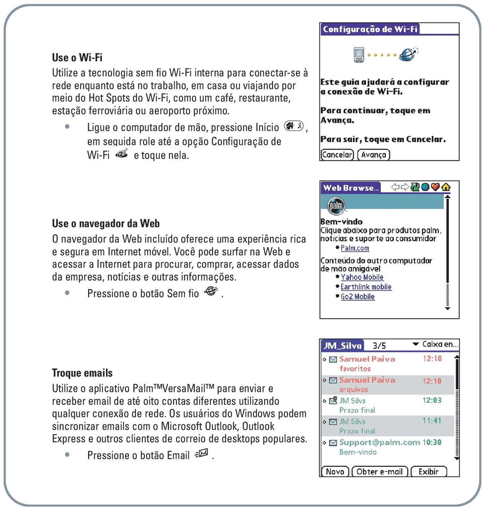 Use o navegador da Web O navegador da Web incluído oferece uma experiência rica e segura em Internet móvel.